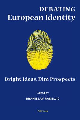 Debating European Identity: Bright Ideas, Dim Prospects - Radeljic, Branislav (Editor)