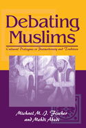 Debating Muslims: Cultural Dialogues in Postmodernity and Tradition