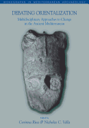 Debating Orientalization: Multidisciplinary Approaches to Change in the Ancient Mediterranean