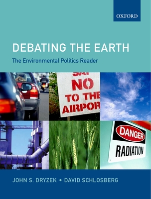 Debating the Earth: The Environmental Politics Reader - Dryzek, John S (Editor), and Schlosberg, David (Editor)