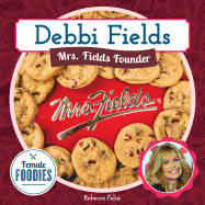 Debbi Fields: Mrs. Fields Founder: Mrs. Fields Founder
