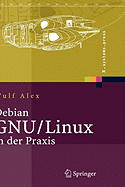Debian Gnu/Linux in Der PRAXIS: Anwendungen, Konzepte, Werkzeuge
