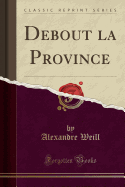 Debout La Province (Classic Reprint)