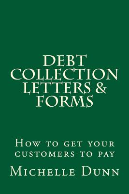 Debt Collection Letters & Forms: How to get your customers to pay - Dunn, Michelle