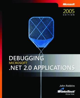 Debugging Microsoft .Net 2.0 Applications - Robbins, John