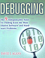 Debugging: The 9 Indispensable Rules for Finding Even the Most Elusive Software and Hardware Problems