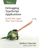 Debugging Typescript Applications: Build Web Apps That Don't Break