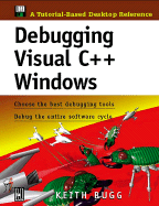 Debugging Visual C++ Windows: Choose the Best Debugging Tools/Debug the Entire Software Cycle