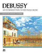 Debussy -- An Introduction to His Piano Music