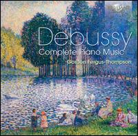 Debussy: Complete Piano Music - Gordon Fergus-Thompson (piano)