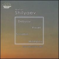 Debussy, Ravel, Scriabin, Mompou - Mikhail Shilyaev (piano)