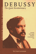 Debussy: The Quiet Revolutionary
