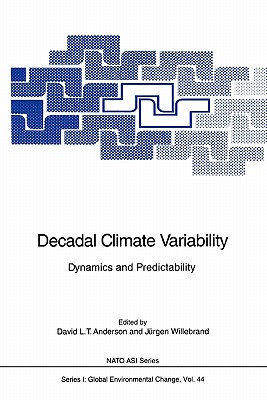 Decadal Climate Variability: Dynamics and Predictability - Anderson, David L.T. (Editor), and Willebrand, J�rgen (Editor)