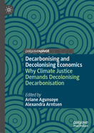 Decarbonising and Decolonising Economics: Why Climate Justice Demands Decolonising Decarbonisation