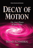 Decay of Motion: The Anti-Physics of Space-Time