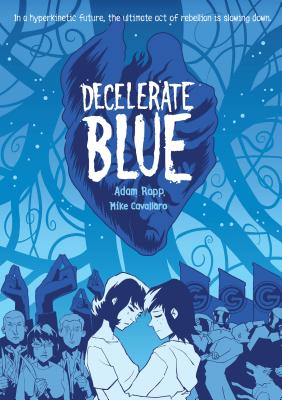 Decelerate Blue - Rapp, Adam, and Cavallaro, Mike