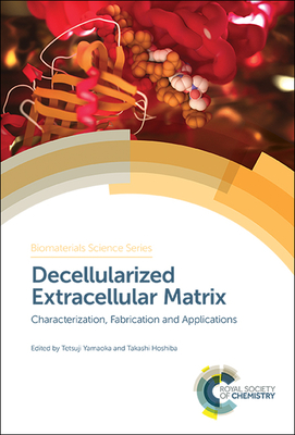 Decellularized Extracellular Matrix: Characterization, Fabrication and Applications - Yamaoka, Tetsuji (Editor), and Hoshiba, Takashi (Editor)