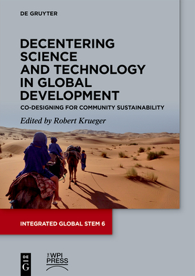 Decentering Science and Technology in Global Development: Co-Designing for Community Sustainability - Krueger, Robert (Editor)