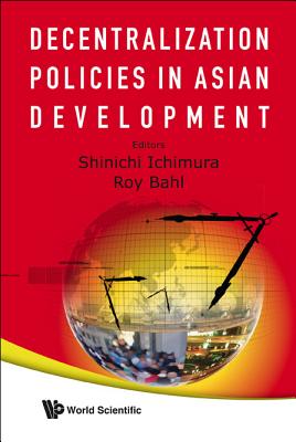 Decentralization Policies in Asian Development - Ichimura, Shinichi, and Bahl, Roy