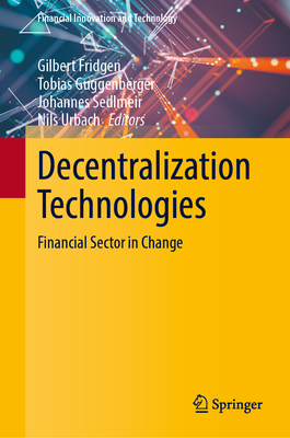 Decentralization Technologies: Financial Sector in Change - Fridgen, Gilbert (Editor), and Guggenberger, Tobias (Editor), and Sedlmeir, Johannes (Editor)