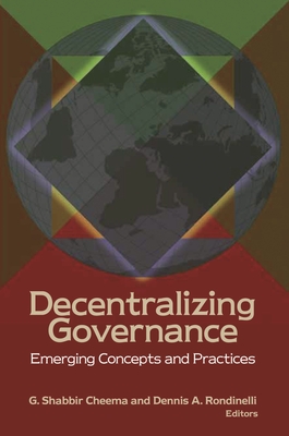 Decentralizing Governance: Emerging Concepts and Practices - Cheema, G Shabbir (Editor), and Rondinelli, Dennis A (Editor)