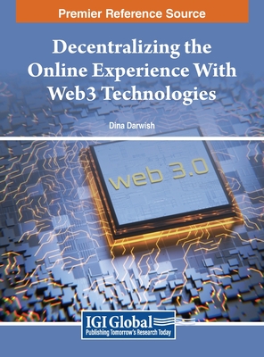 Decentralizing the Online Experience With Web3 Technologies - Darwish, Dina (Editor)