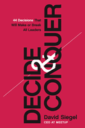 Decide and Conquer: 44 Decisions That Will Make or Break All Leaders
