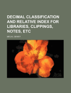 Decimal Classification and Relative Index for Libraries, Clippings, Notes, Etc