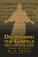 Deciphering the Gospels: Proves Jesus Never Existed