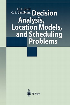 Decision Analysis, Location Models, and Scheduling Problems - Eiselt, H. A., and Sandblom, Carl-Louis