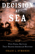Decision at Sea: Five Naval Battles That Shaped American History