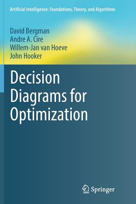Decision Diagrams for Optimization - Bergman, David, Professor, and Cire, Andre A, and Van Hoeve, Willem-Jan