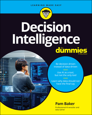 Decision Intelligence For Dummies - Baker, Pamela