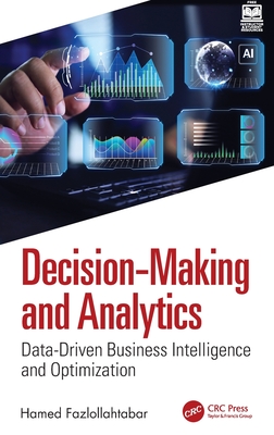 Decision-Making and Analytics: Data-Driven Business Intelligence and Optimization - Fazlollahtabar, Hamed