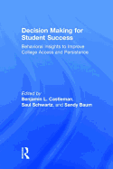 Decision Making for Student Success: Behavioral Insights to Improve College Access and Persistence