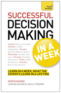 Decision Making in a Week: Be a Better Decision Maker and Problem Solver in Seven Simple Steps