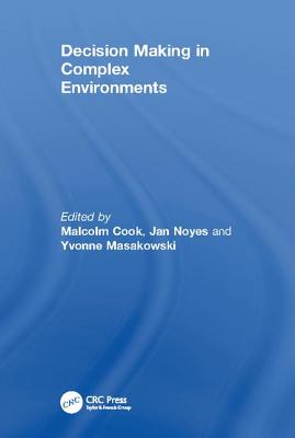 Decision Making in Complex Environments - Noyes, Jan, and Cook, Malcolm (Editor)