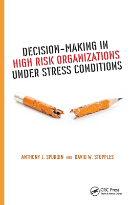 Decision-Making in High Risk Organizations Under Stress Conditions - Spurgin, Anthony J, and Stupples, David W