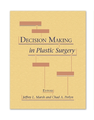 Decision Making in Plastic Surgery - Marsh, Jeffrey (Editor), and Perlyn, Chad (Editor)