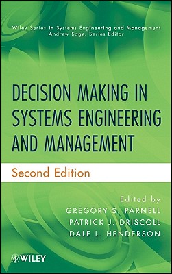 Decision Making in Systems Engineering and Management, 2nd Edition - Parnell, Gregory S (Editor), and Driscoll, Patrick J (Editor), and Henderson, Dale L (Editor)