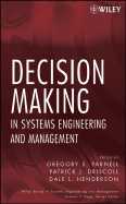 Decision Making in Systems Engineering and Management - Parnell, Gregory S, and Driscoll, Patrick J, and Henderson, Dale L