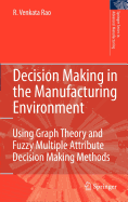 Decision Making in the Manufacturing Environment: Using Graph Theory and Fuzzy Multiple Attribute Decision Making Methods
