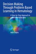 Decision Making Through Problem Based Learning in Hematology: A Step-By-Step Approach in Patients with Anemia