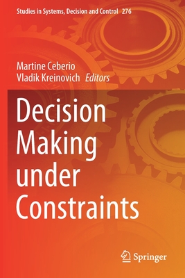 Decision Making Under Constraints - Ceberio, Martine (Editor), and Kreinovich, Vladik (Editor)