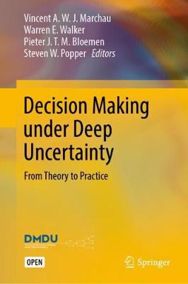 Decision Making under Deep Uncertainty: From Theory to Practice - Marchau, Vincent A. W. J. (Editor), and Walker, Warren E. (Editor), and Bloemen, Pieter J. T. M. (Editor)