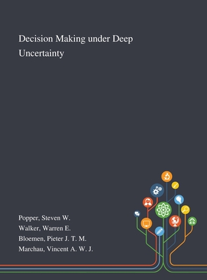 Decision Making Under Deep Uncertainty - Popper, Steven W, and Walker, Warren E, and Bloemen, Pieter J T M