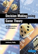 Decision Making Using Game Theory: An Introduction for Managers