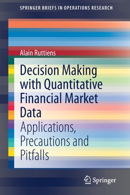 Decision Making with Quantitative Financial Market Data: Applications, Precautions and Pitfalls - Ruttiens, Alain
