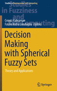 Decision Making with Spherical Fuzzy Sets: Theory and Applications