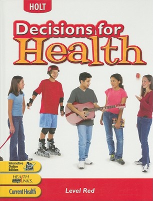 Decisions for Health: Student Edition Level Red Level Red 2004 - Holt Rinehart and Winston (Prepared for publication by)